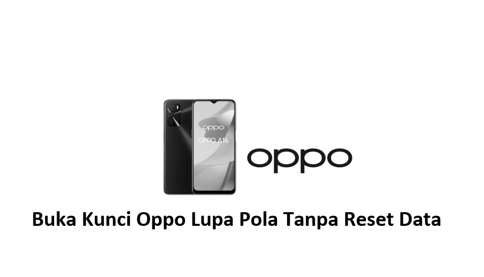 Buka Kunci Oppo Lupa Pola Tanpa Reset Data