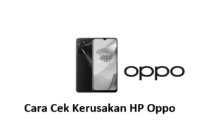 Cara Cek Kerusakan HP Oppo