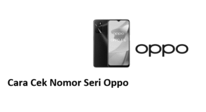 Cara Cek Nomor Seri Oppo