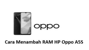 Cara Menambah RAM HP Oppo A5S