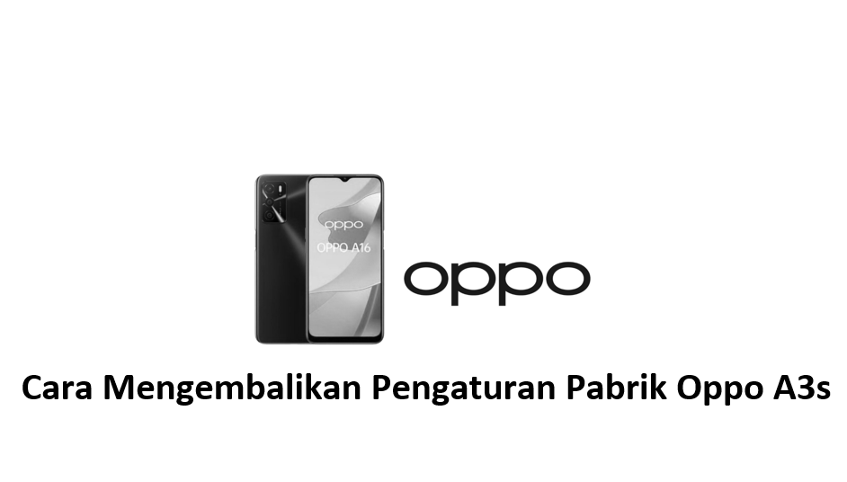 Cara Mengembalikan Pengaturan Pabrik Oppo A3s