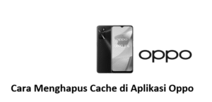 Cara Menghapus Cache di Aplikasi Oppo