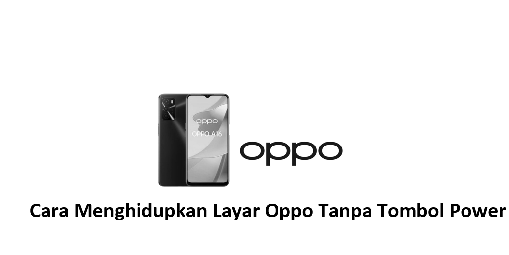 Cara Menghidupkan Layar Oppo Tanpa Tombol Power