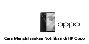 Cara Menghilangkan Notifikasi di HP Oppo