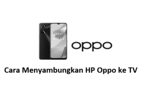 Cara Menyambungkan HP Oppo ke TV