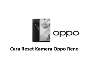 Cara Reset Kamera Oppo Reno